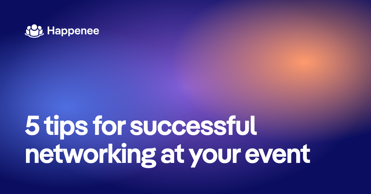 5 tips for successful networking at your event
