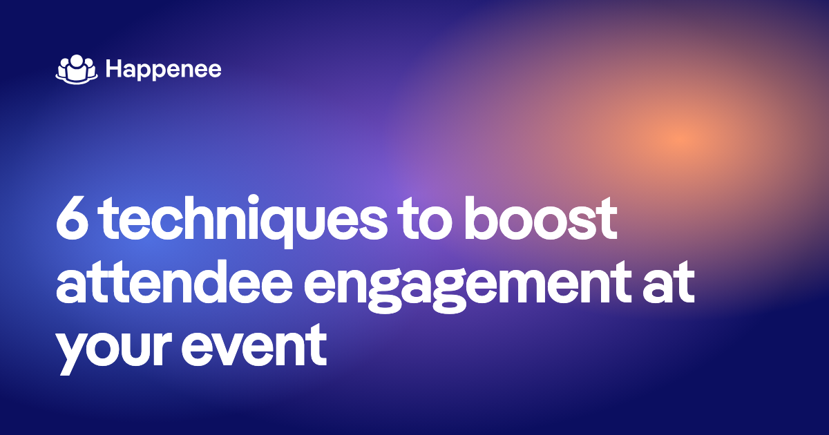 6 techniques to boost attendee engagement at your event